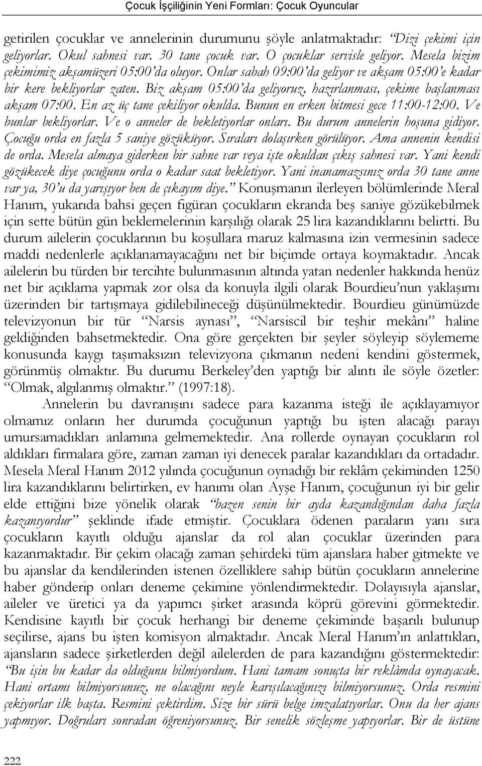 Biz akşam 05:00 da geliyoruz, hazırlanması, çekime başlanması akşam 07:00. En az üç tane çekiliyor okulda. Bunun en erken bitmesi gece 11:00-12:00. Ve bunlar bekliyorlar.