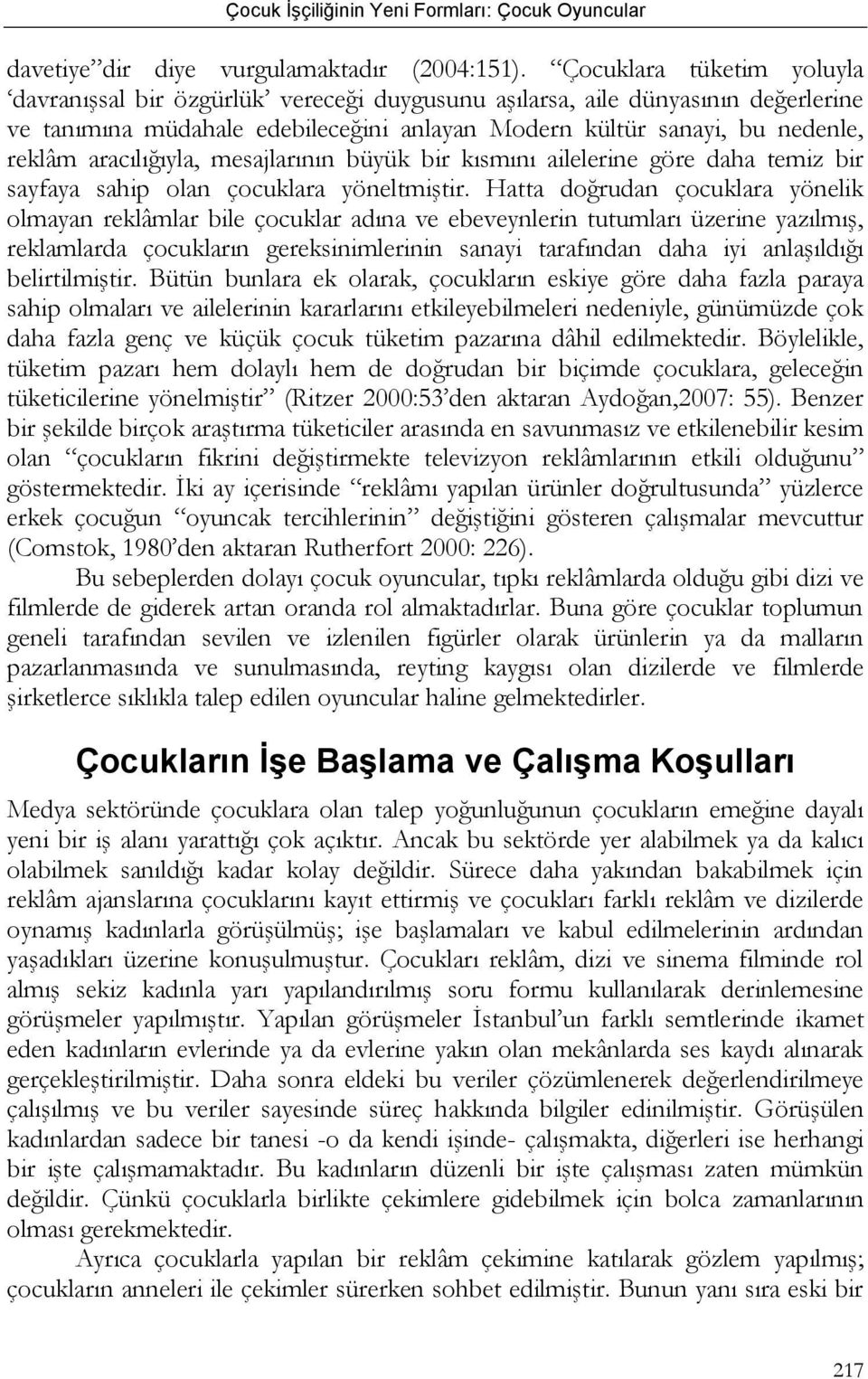 aracılığıyla, mesajlarının büyük bir kısmını ailelerine göre daha temiz bir sayfaya sahip olan çocuklara yöneltmiştir.