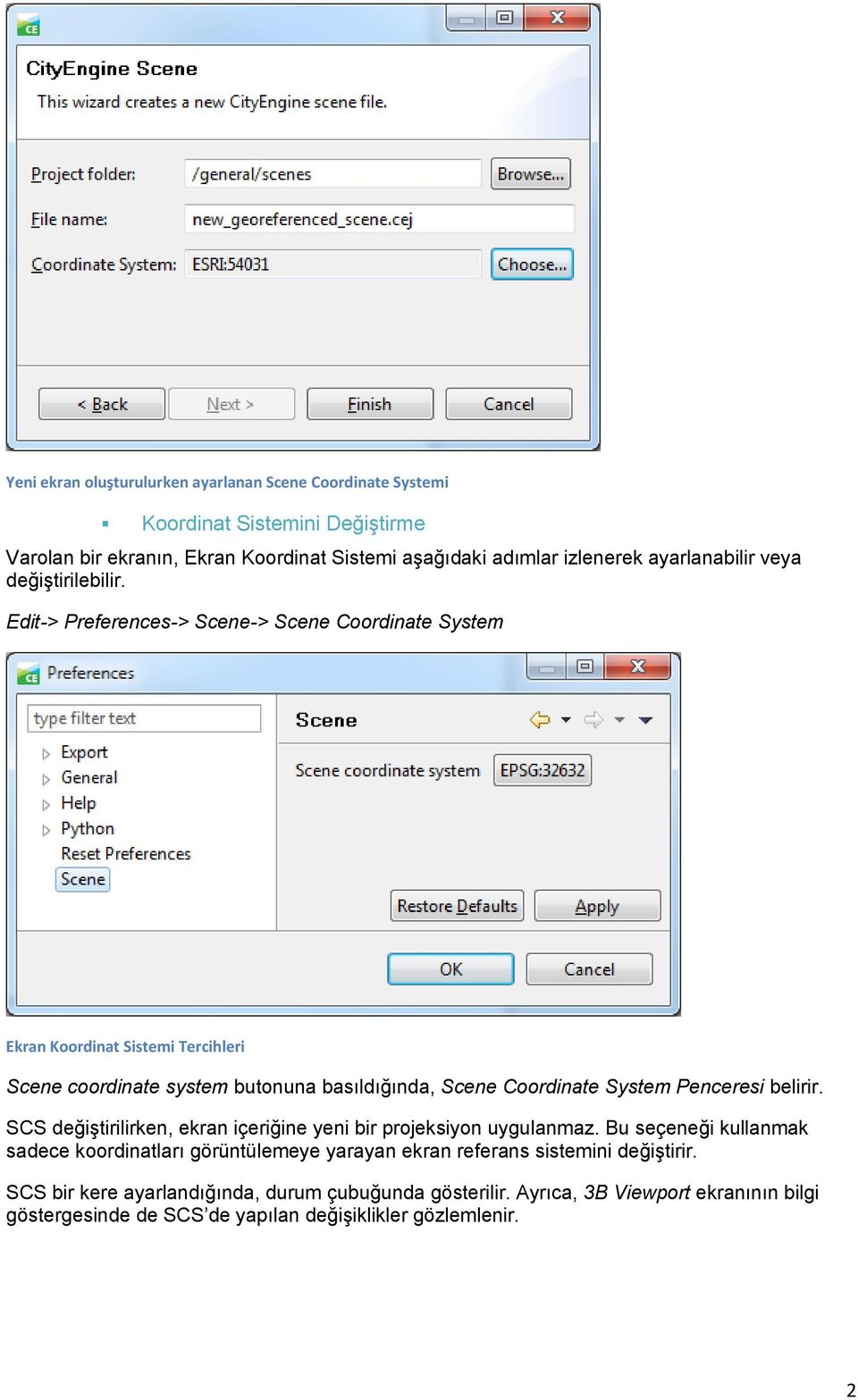 Edit-> Preferences-> Scene-> Scene Coordinate System Ekran Koordinat Sistemi Tercihleri Scene coordinate system butonuna basıldığında, Scene Coordinate System Penceresi belirir.