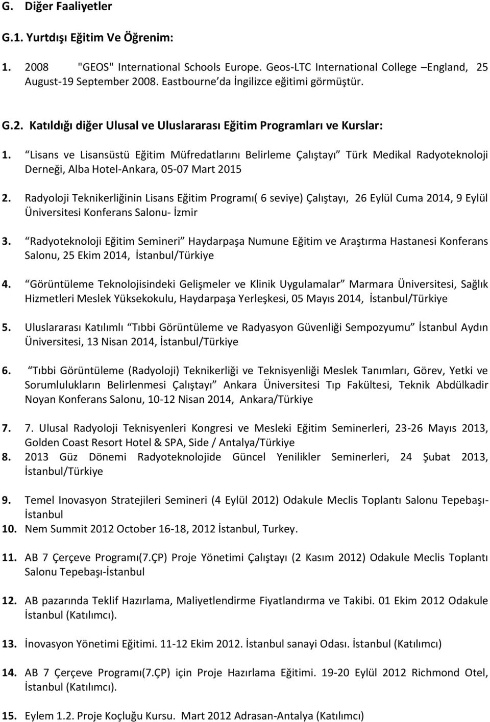 Lisans ve Lisansüstü Eğitim Müfredatlarını Belirleme Çalıştayı Türk Medikal Radyoteknoloji Derneği, Alba Hotel-Ankara, 05-07 Mart 2015 2.