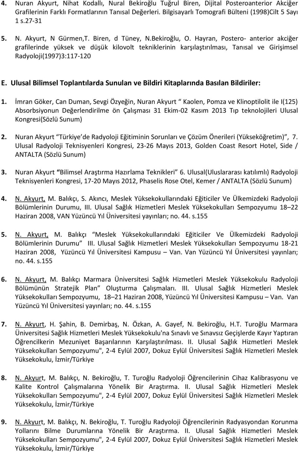 Hayran, Postero- anterior akciğer grafilerinde yüksek ve düşük kilovolt tekniklerinin karşılaştırılması, Tanısal ve Girişimsel Radyoloji(1997)3:117-120 E.