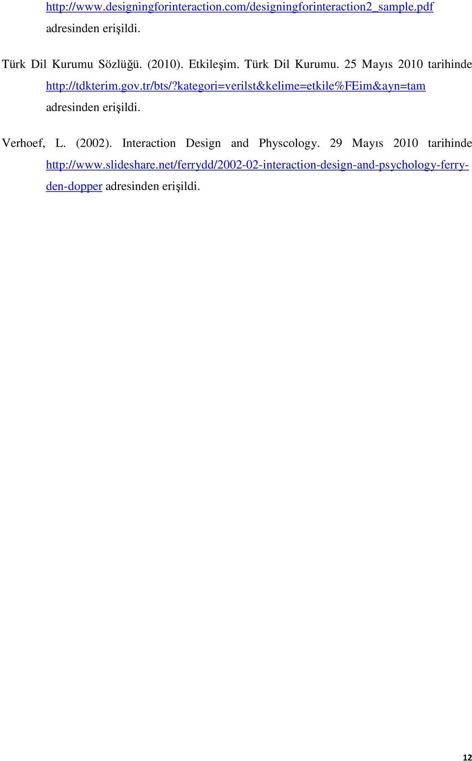 kategori=verilst&kelime=etkile%feim&ayn=tam Verhoef, L. (2002). Interaction Design and Physcology.