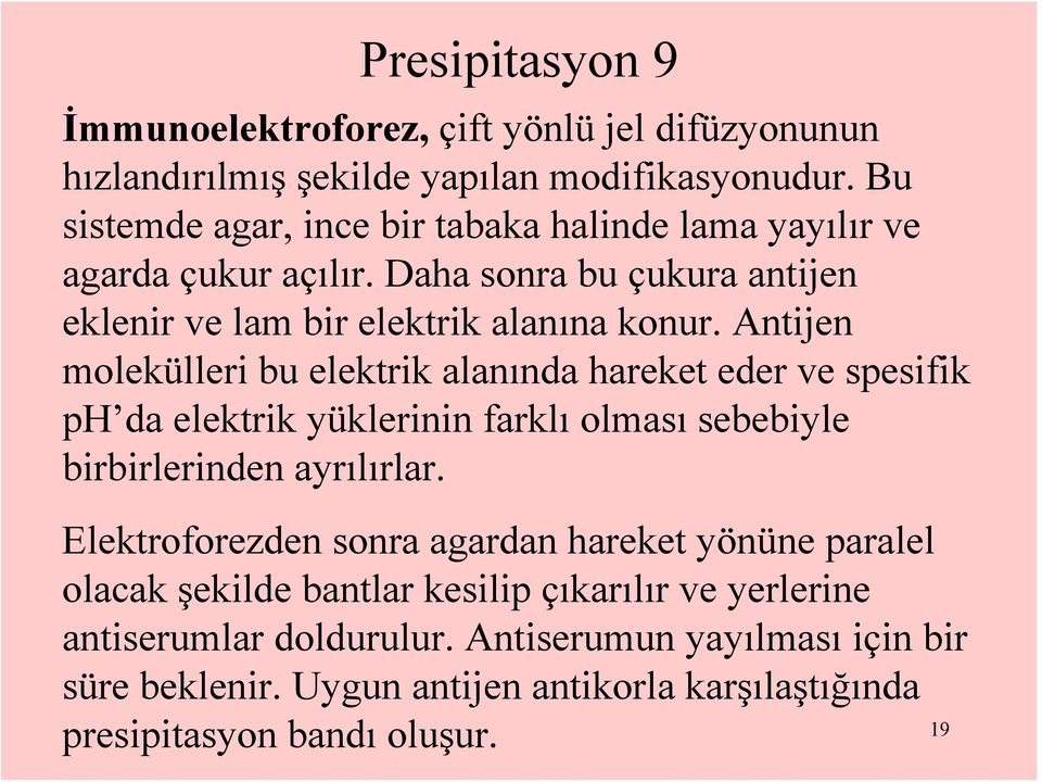 Antijen molekülleri bu elektrik alanında hareket eder ve spesifik ph da elektrik yüklerinin farklı olması sebebiyle birbirlerinden ayrılırlar.