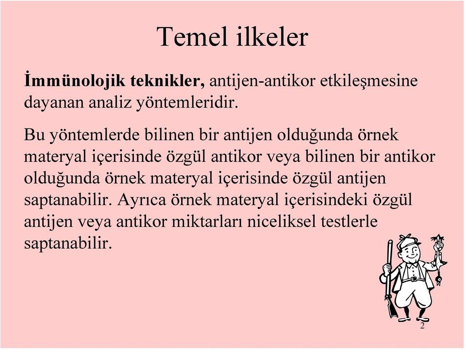 Bu yöntemlerde bilinen bir antijen olduğunda örnek materyal içerisinde özgül antikor veya