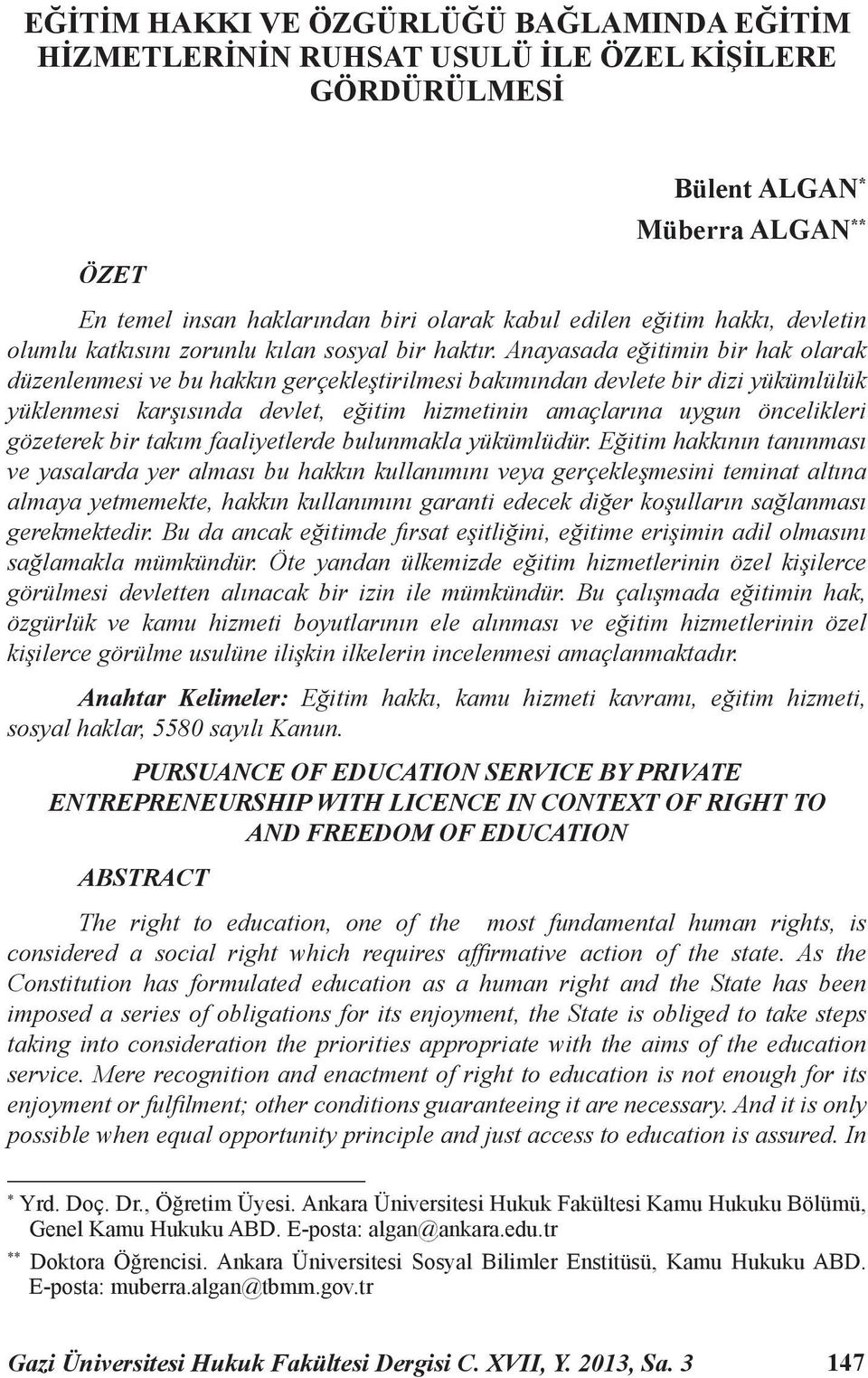 Anayasada eğitimin bir hak olarak düzenlenmesi ve bu hakkın gerçekleştirilmesi bakımından devlete bir dizi yükümlülük yüklenmesi karşısında devlet, eğitim hizmetinin amaçlarına uygun öncelikleri