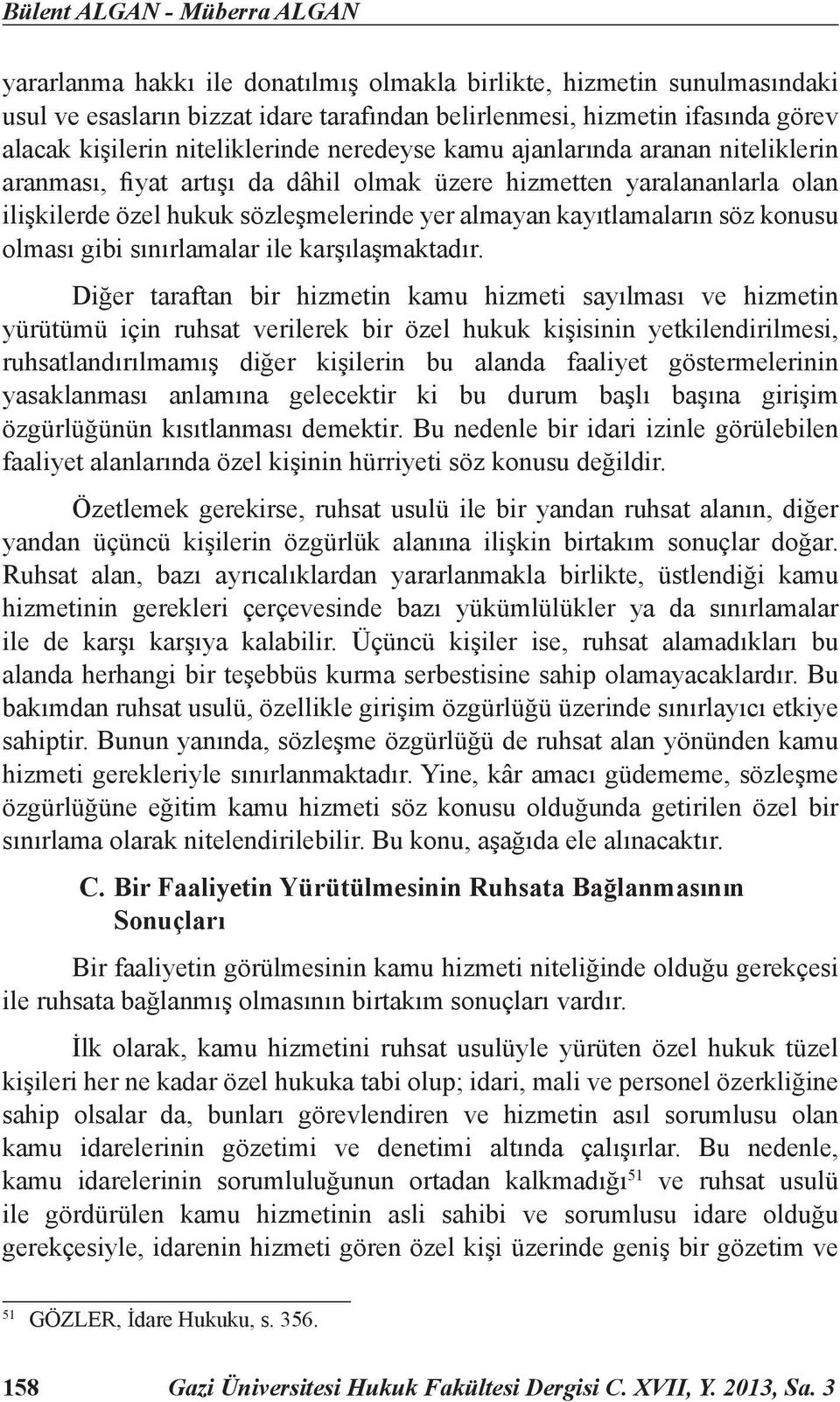 kayıtlamaların söz konusu olması gibi sınırlamalar ile karşılaşmaktadır.