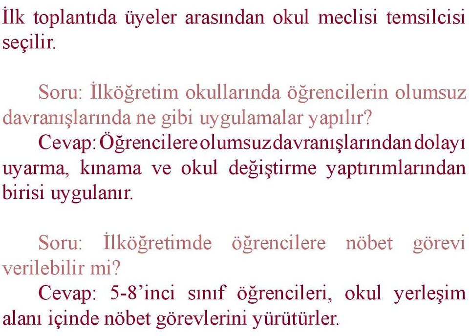 Cevap: Öğrencilere olumsuz davranışlarından dolayı uyarma, kınama ve okul değiştirme yaptırımlarından