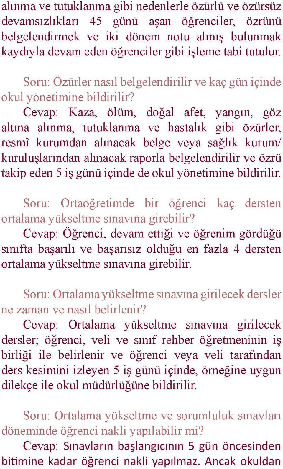 Cevap: Kaza, ölüm, doğal afet, yangın, göz altına alınma, tutuklanma ve hastalık gibi özürler, resmî kurumdan alınacak belge veya sağlık kurum/ kuruluşlarından alınacak raporla belgelendirilir ve