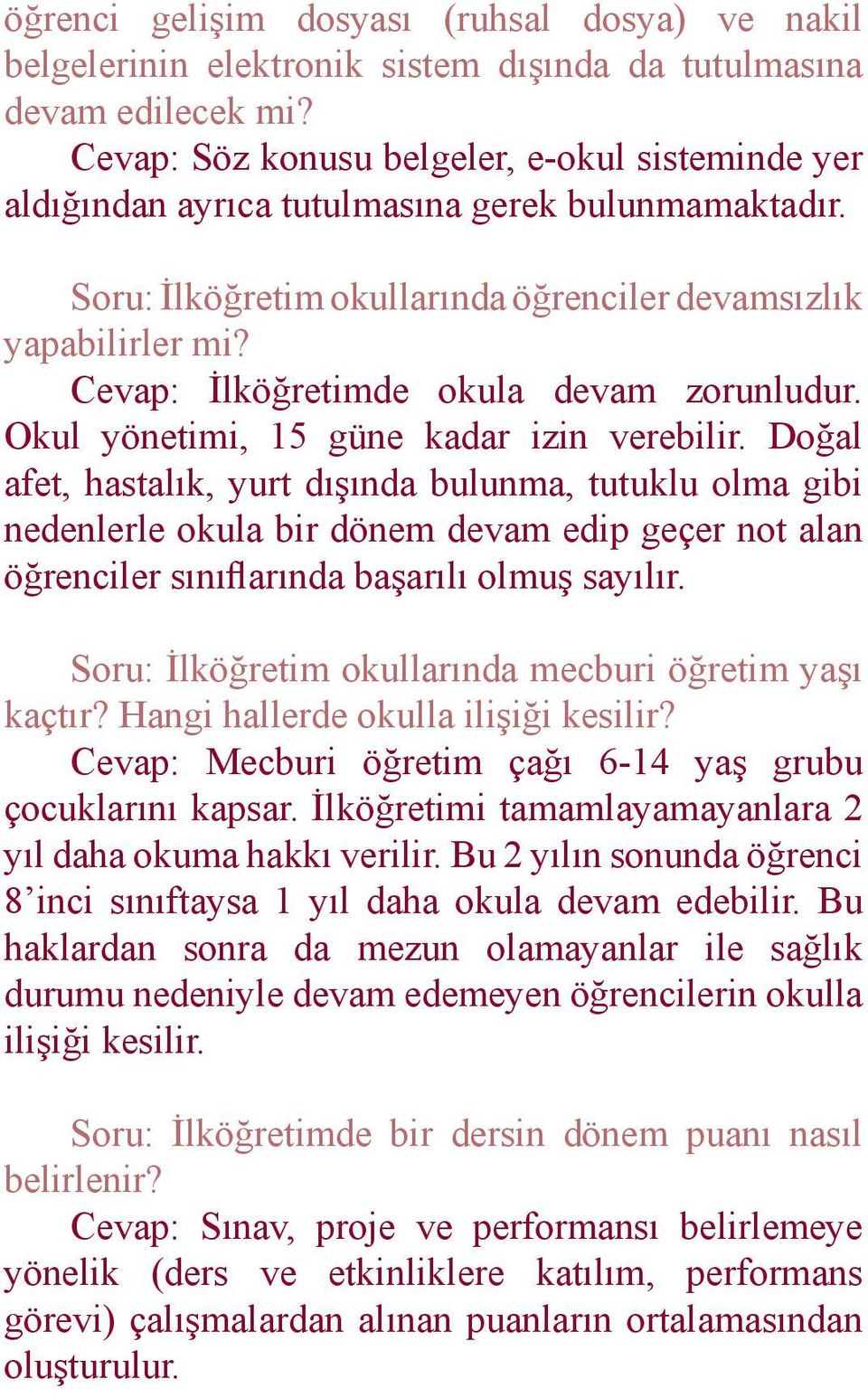 Cevap: İlköğretimde okula devam zorunludur. Okul yönetimi, 15 güne kadar izin verebilir.