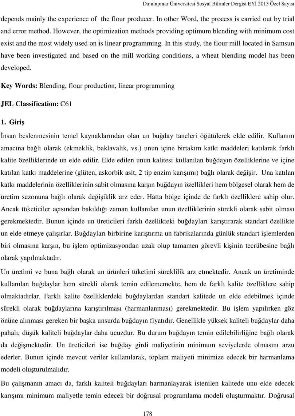 In this study, the flour mill located in Samsun have been investigated and based on the mill working conditions, a wheat blending model has been developed.