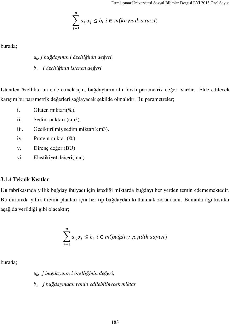 Sedim miktarı (cm3), Geciktirilmiş sedim miktarı(cm3), Protein miktarı(%) v. Direnç değeri(bu) vi. Elastikiyet değeri(mm) 3.1.