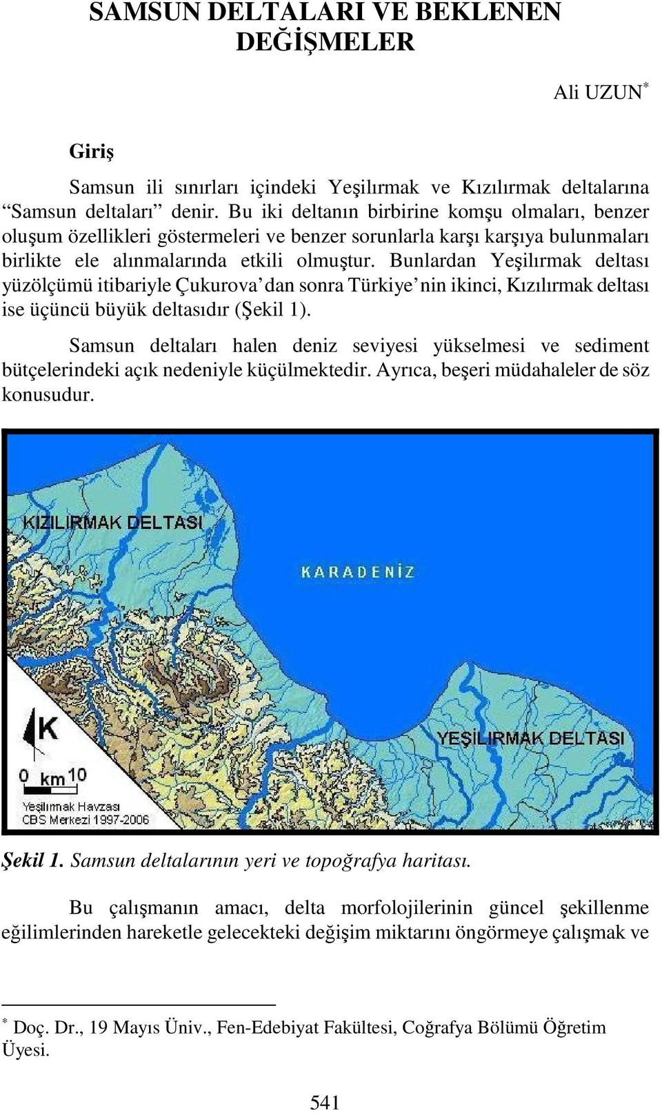 Bunlardan Yeşilırmak deltası yüzölçümü itibariyle Çukurova dan sonra Türkiye nin ikinci, Kızılırmak deltası ise üçüncü büyük deltasıdır (Şekil 1).