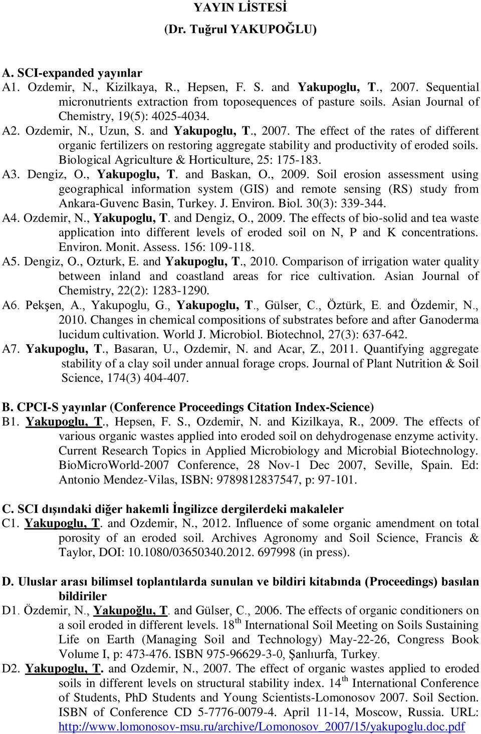 The effect of the rates of different organic fertilizers on restoring aggregate stability and productivity of eroded soils. Biological Agriculture & Horticulture, 25: 175-183. A3. Dengiz, O.