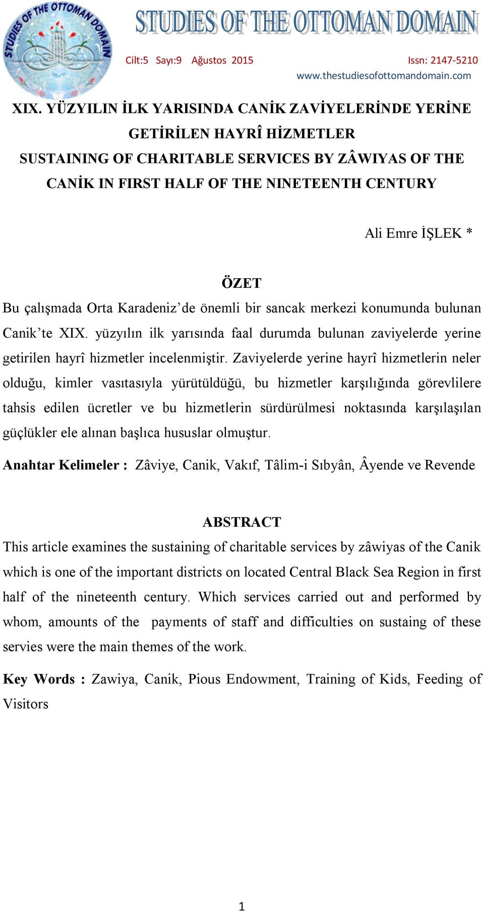 çalışmada Orta Karadeniz de önemli bir sancak merkezi konumunda bulunan Canik te XIX. yüzyılın ilk yarısında faal durumda bulunan zaviyelerde yerine getirilen hayrî hizmetler incelenmiştir.