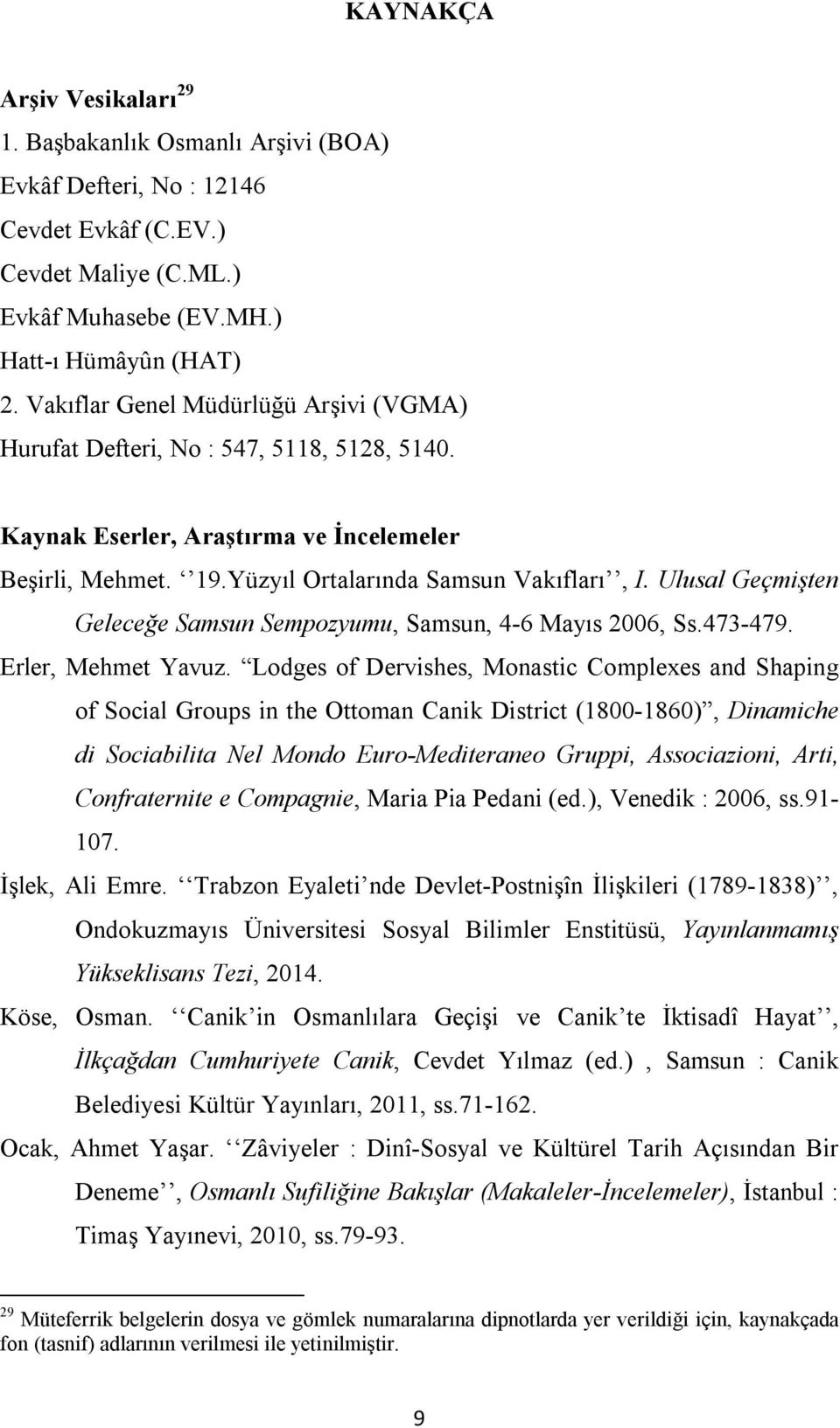 Ulusal Geçmişten Geleceğe Samsun Sempozyumu, Samsun, 4-6 Mayıs 2006, Ss.473-479. Erler, Mehmet Yavuz.