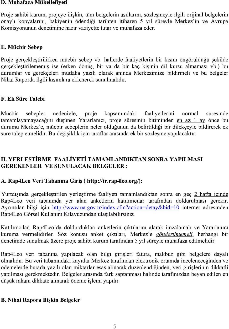 hallerde faaliyetlerin bir kısmı öngörüldüğü şekilde gerçekleştirilememiş ise (erken dönüş, bir ya da bir kaç kişinin dil kursu almaması vb.