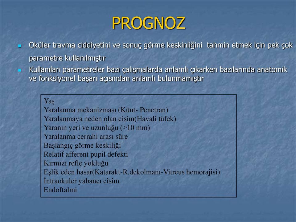 Penetran) Yaralanmaya neden olan cisim(havali tüfek) Yaranın yeri ve uzunluğu (>10 mm) Yaralanma cerrahi arası süre Başlangıç görme keskiliği