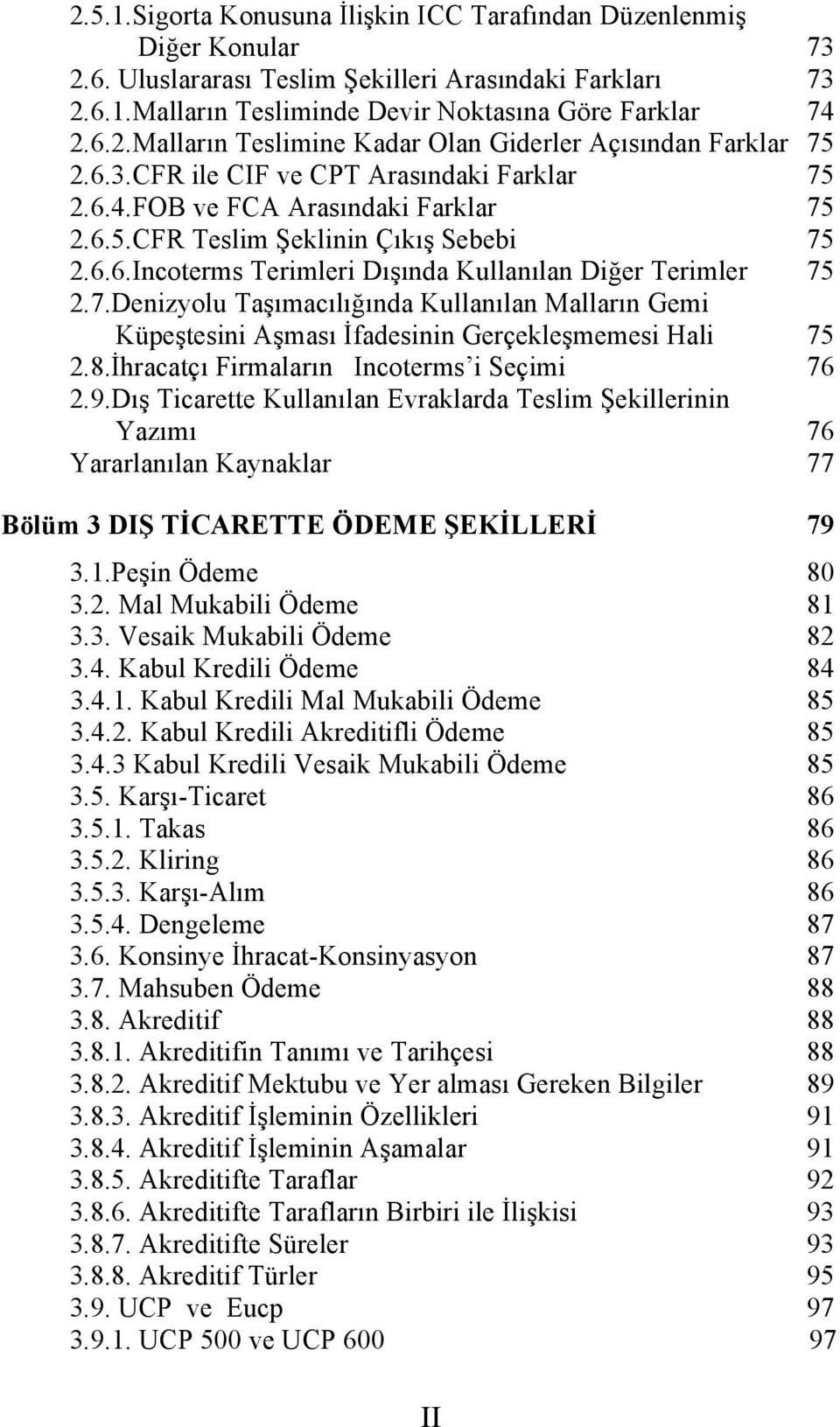 8.İhracatçı Firmaların Incoterms i Seçimi 76 2.9.Dış Ticarette Kullanılan Evraklarda Teslim Şekillerinin Yazımı 76 Yararlanılan Kaynaklar 77 Bölüm 3 DIŞ TİCARETTE ÖDEME ŞEKİLLERİ 79 3.1.