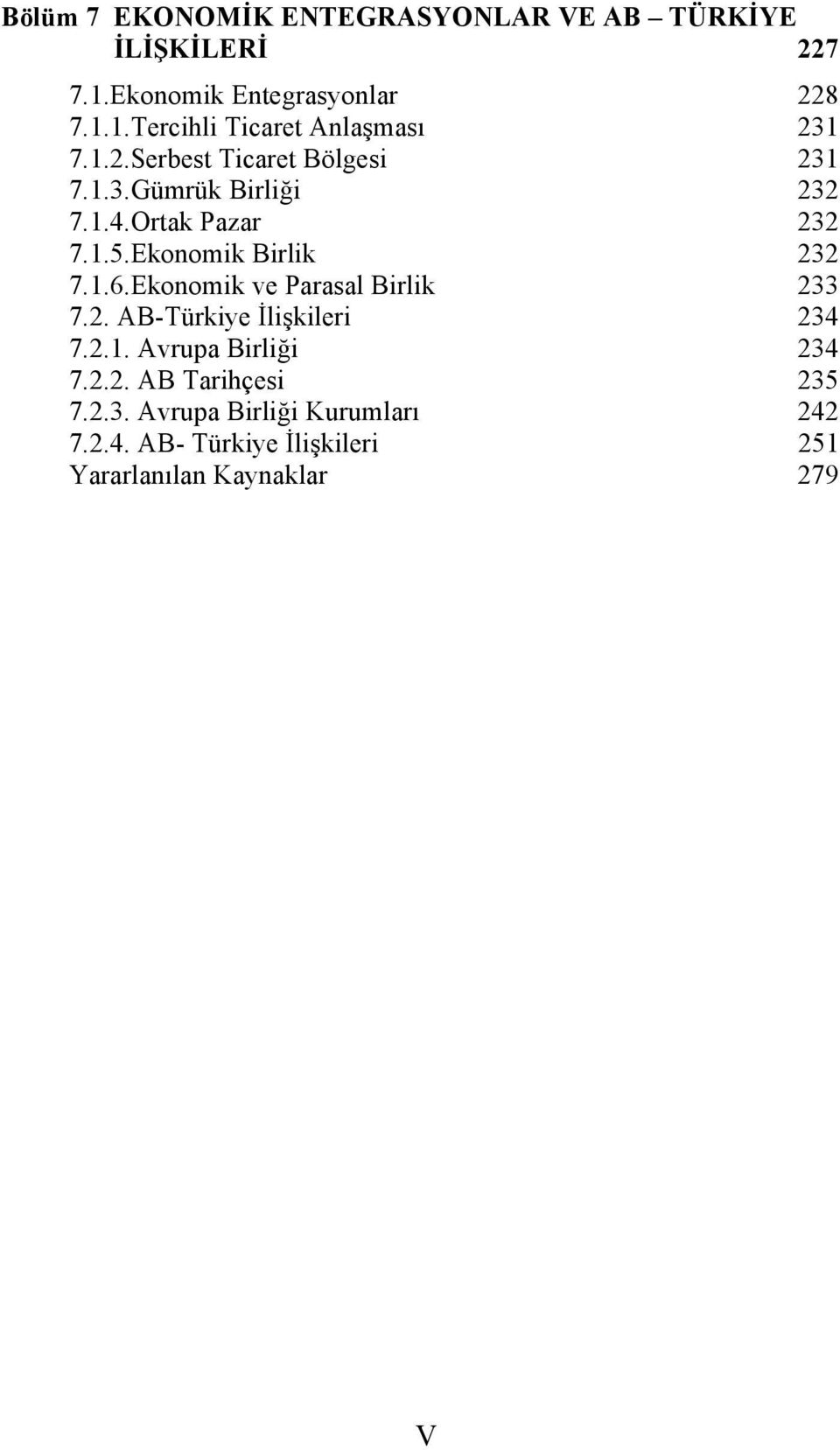 Ekonomik ve Parasal Birlik 233 7.2. AB-Türkiye İlişkileri 234 7.2.1. Avrupa Birliği 234 7.2.2. AB Tarihçesi 235 7.