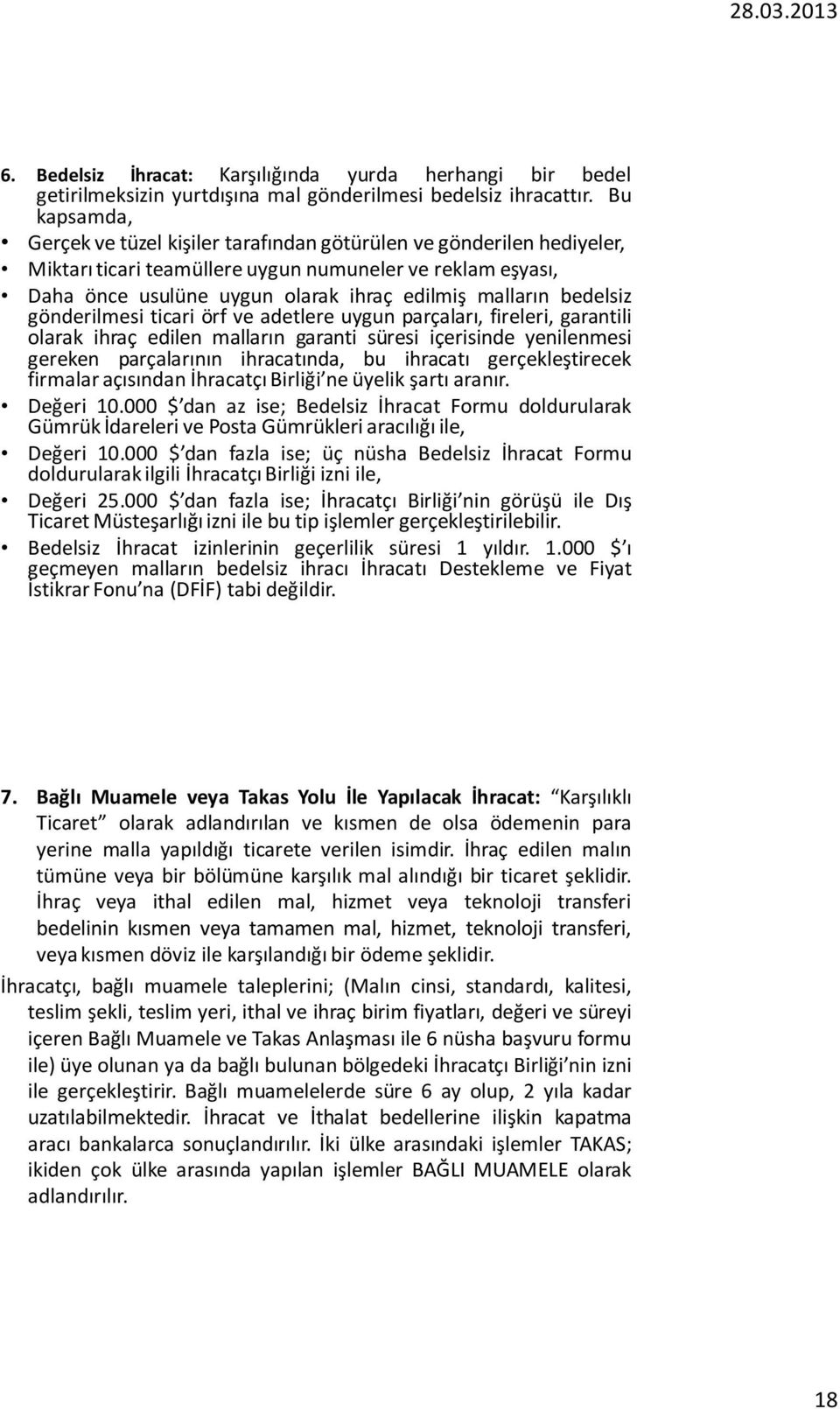 bedelsiz gönderilmesi ticari örf ve adetlere uygun parçaları, fireleri, garantili olarak ihraç edilen malların garanti süresi içerisinde yenilenmesi gereken parçalarının ihracatında, bu ihracatı