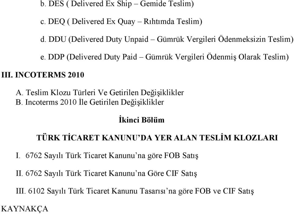 INCOTERMS 2010 A. Teslim Klozu Türleri Ve Getirilen Değişiklikler B.