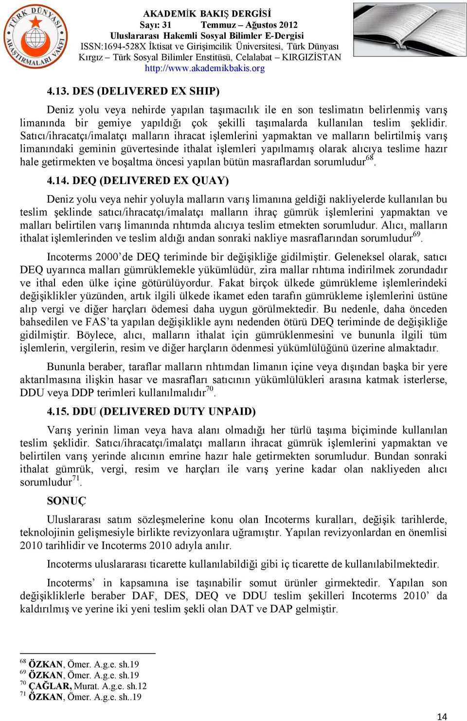 getirmekten ve boşaltma öncesi yapılan bütün masraflardan sorumludur 68. 4.14.