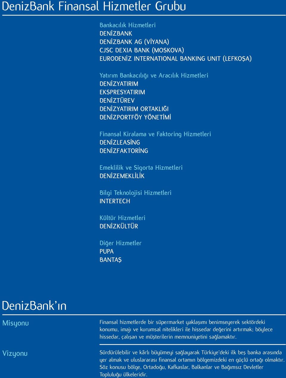 DenizLeasing DenizFaktoring Emeklilik ve Sigorta Hizmetleri DenizEmeklilik Bilgi Teknolojisi Hizmetleri Intertech Kültür Hizmetleri DenizKültür Diğer Hizmetler Pupa Bantaş DenizBank ın Misyonu