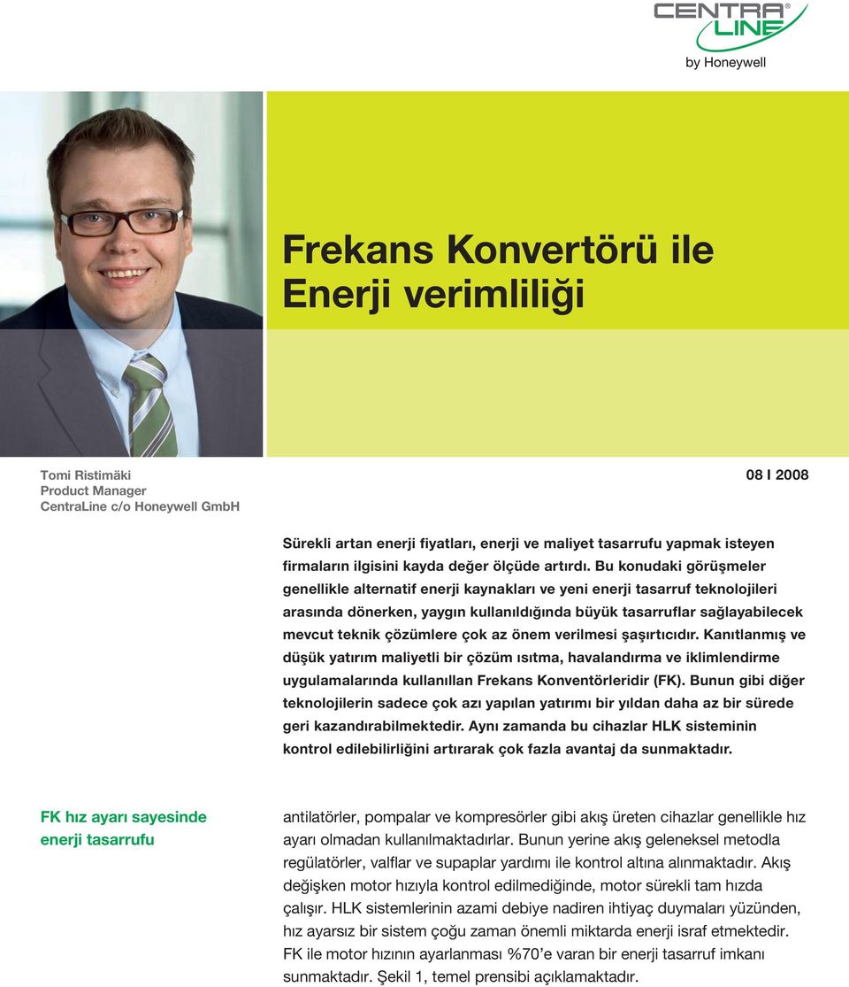 Bu konudaki görüşmeler genellikle alternatif enerji kaynakları ve yeni enerji tasarruf teknolojileri arasında dönerken, yaygın kullanıldığında büyük tasarruflar sağlayabilecek mevcut teknik çözümlere