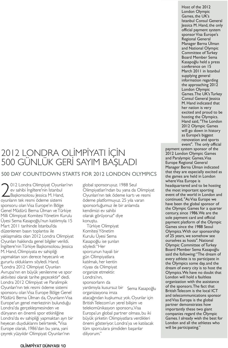 2011 tarihinde İstanbul da düzenlenen basın toplantısı ile yaklaşmakta olan 2012 Londra Olimpiyat Oyunları hakkında genel bilgiler verildi. İngiltere'nin Türkiye Başkonsolosu Jessica M.