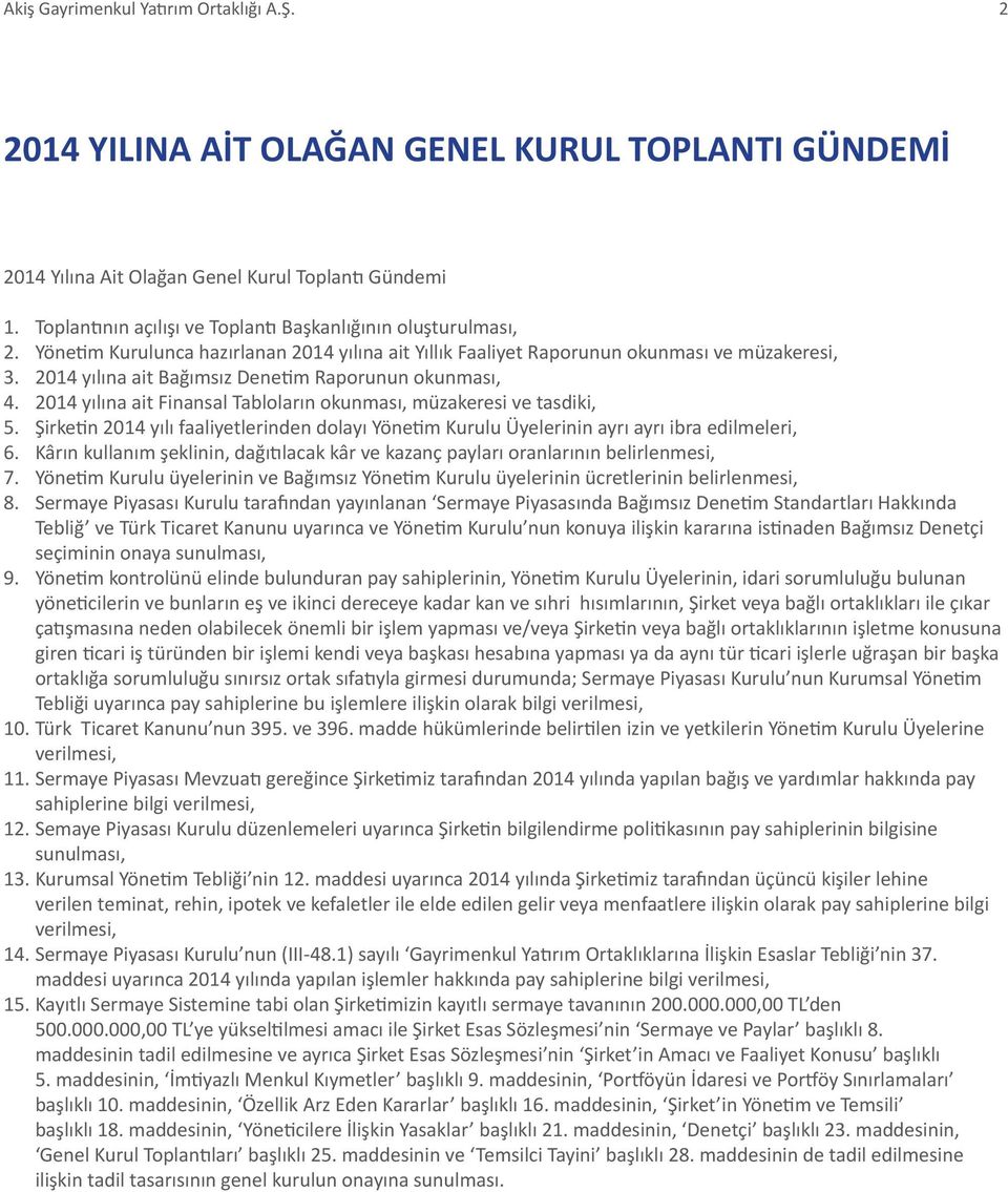 2014 yılına ait Bağımsız Denetim Raporunun okunması, 4. 2014 yılına ait Finansal Tabloların okunması, müzakeresi ve tasdiki, 5.