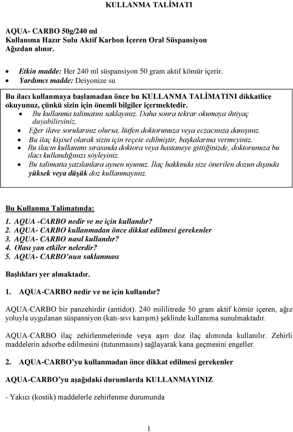 Daha sonra tekrar okumaya ihtiyaç duyabilirsiniz. Eğer ilave sorularınız olursa, lütfen doktorunuza veya eczacınıza danışınız.