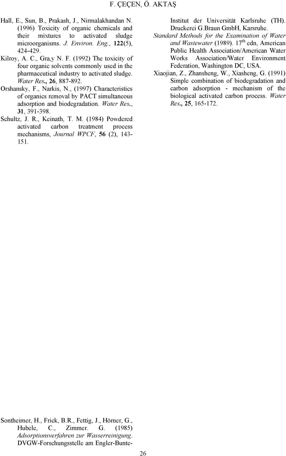 , (1997) Characteristics of organics removal by PACT simultaneous adsorption and biodegradation. Water Res., 31, 391-398. Schultz, J. R., Keinath, T. M.