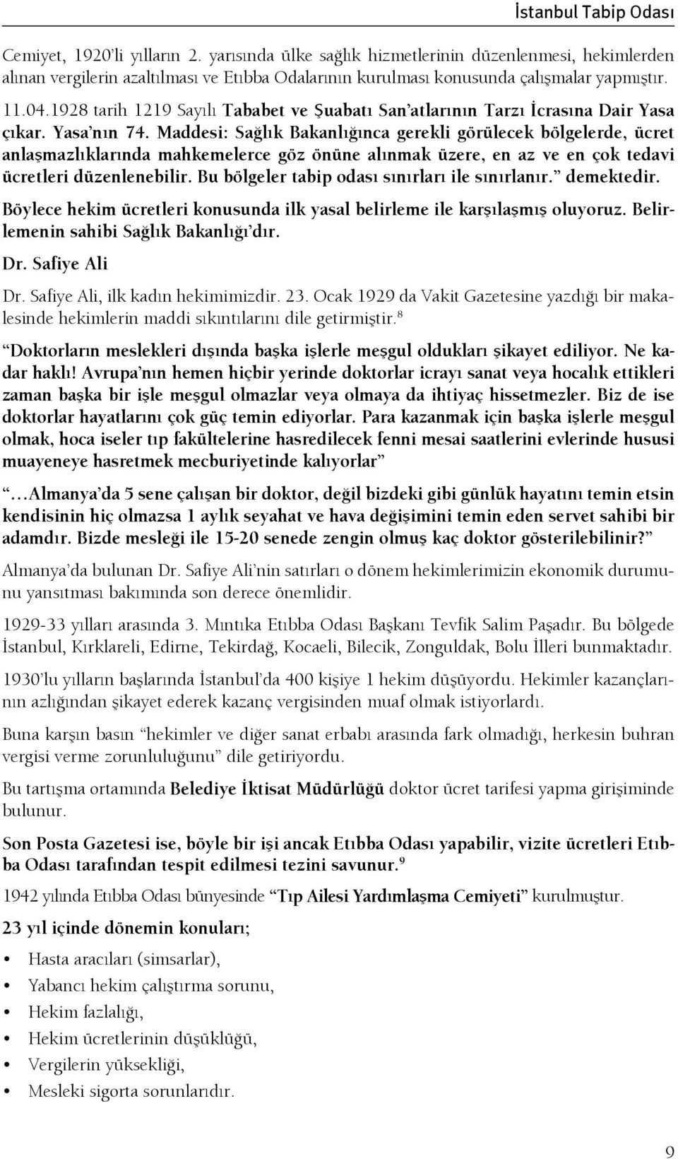 1928 tarih 1219 Sayılı Tababet ve Şuabatı San atlarının Tarzı İcrasına Dair Yasa çıkar. Yasa nın 74.