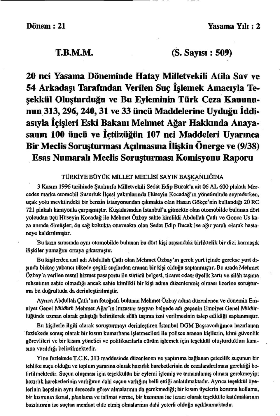 33 üncü Maddelerine Uyduğu İddiasıyla İçişleri Eski Bakanı Mehmet Ağar Hakkında Anayasanın 100 üncü ve içtüzüğün 107 nci Maddeleri Uyarınca Bir Meclis Soruşturması Açılmasına İlişkin Önerge ve (9/38)