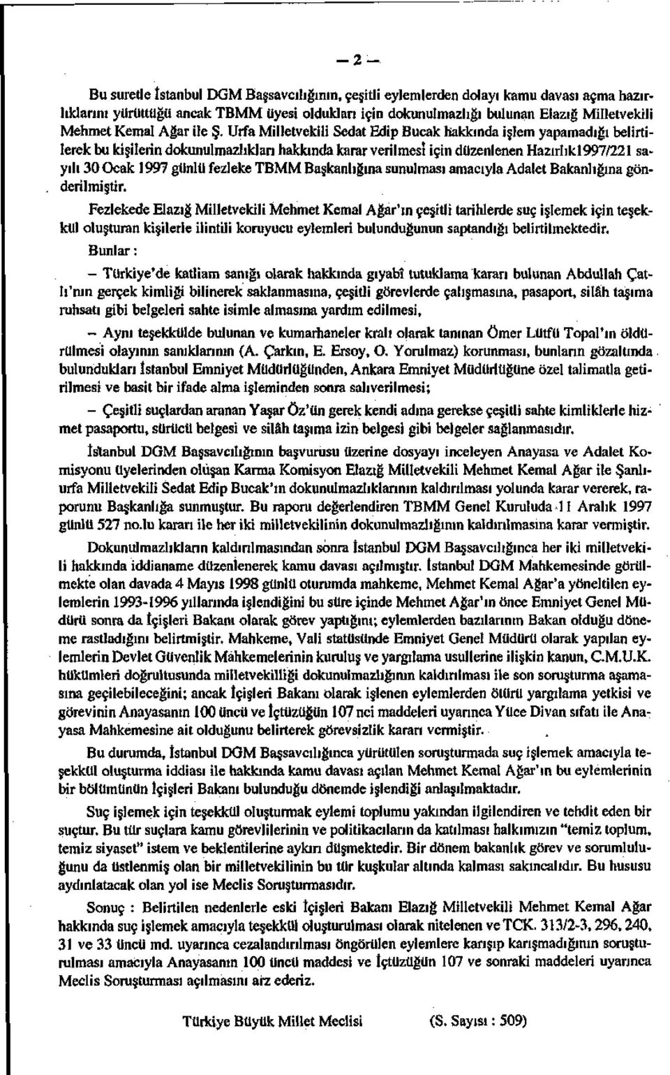 Urfa Milletvekili Sedat Edip Bucak hakkında işlem yapamadığı belirtilerek bu kişilerin dokunulmazlıkları hakkında karar verilmesi için düzenlenen Hazırlıkl997/221 sayılı 30 Ocak 1997 günlü fezleke