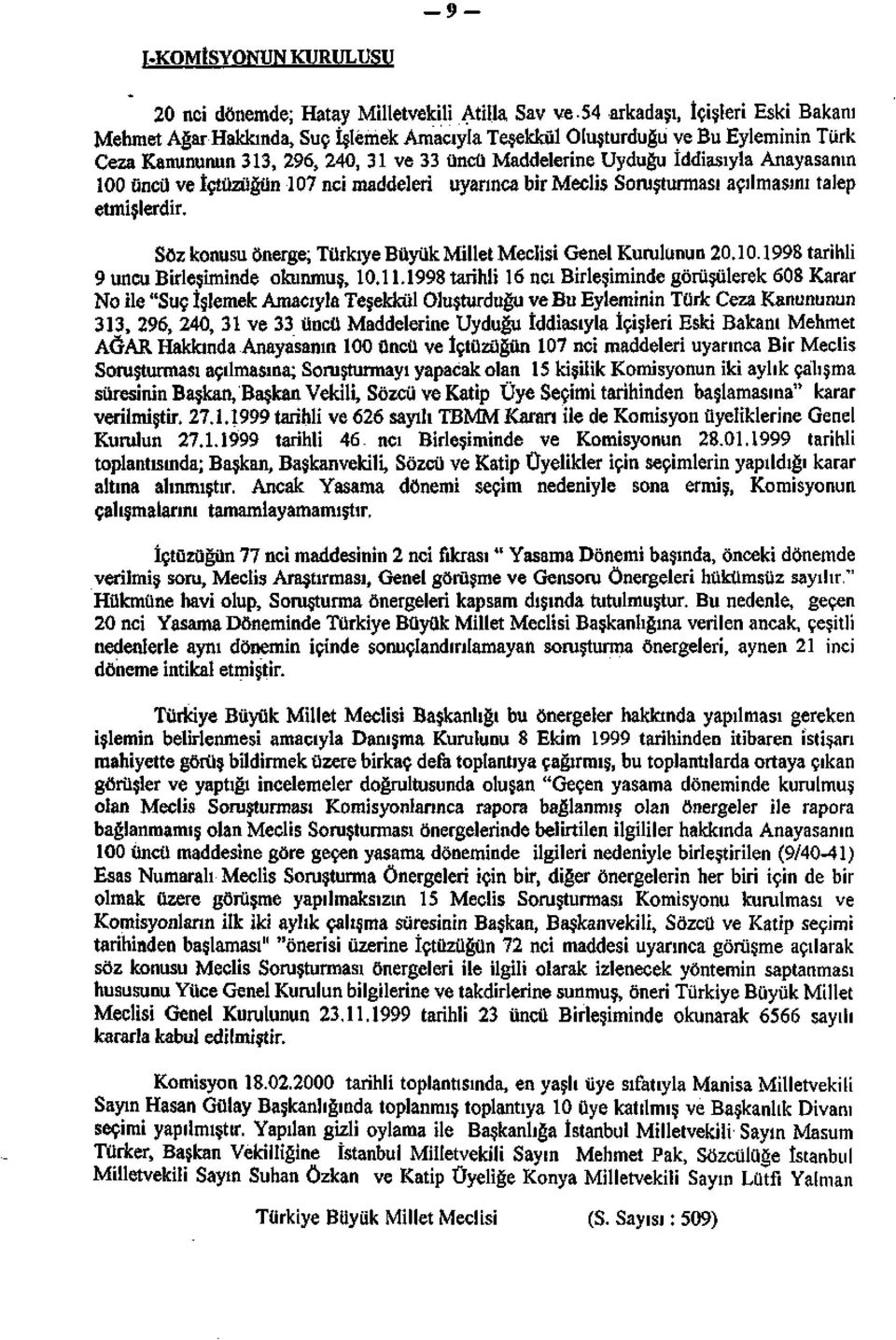 Söz konusu önerge; Türkiye Büyük Millet Meclisi Genel Kurulunun 20.10.1998 tarihli 9 uncu Birleşiminde okunmuş, 10.11.