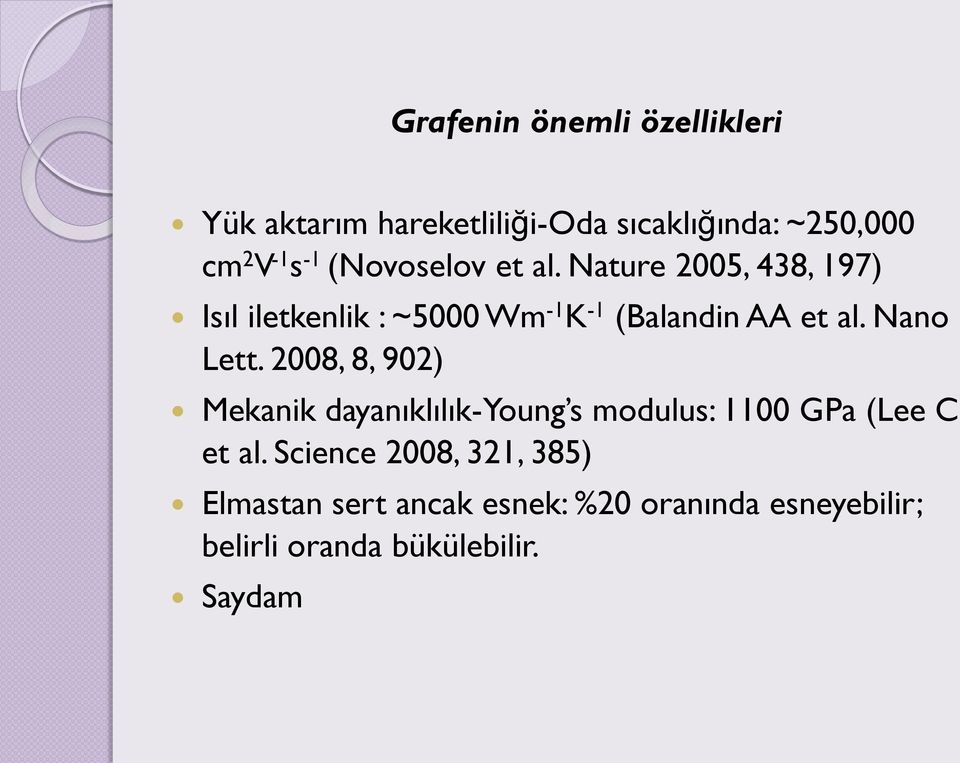 Nano Lett. 2008, 8, 902) Mekanik dayanıklılık-young s modulus: 1100 GPa (Lee C et al.