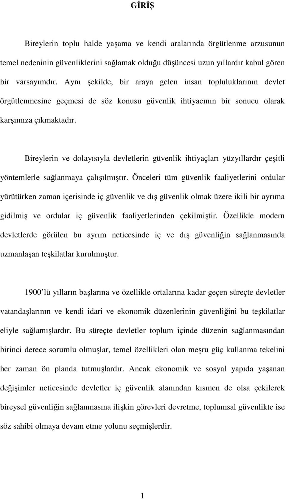 Bireylerin ve dolayısıyla devletlerin güvenlik ihtiyaçları yüzyıllardır çeşitli yöntemlerle sağlanmaya çalışılmıştır.