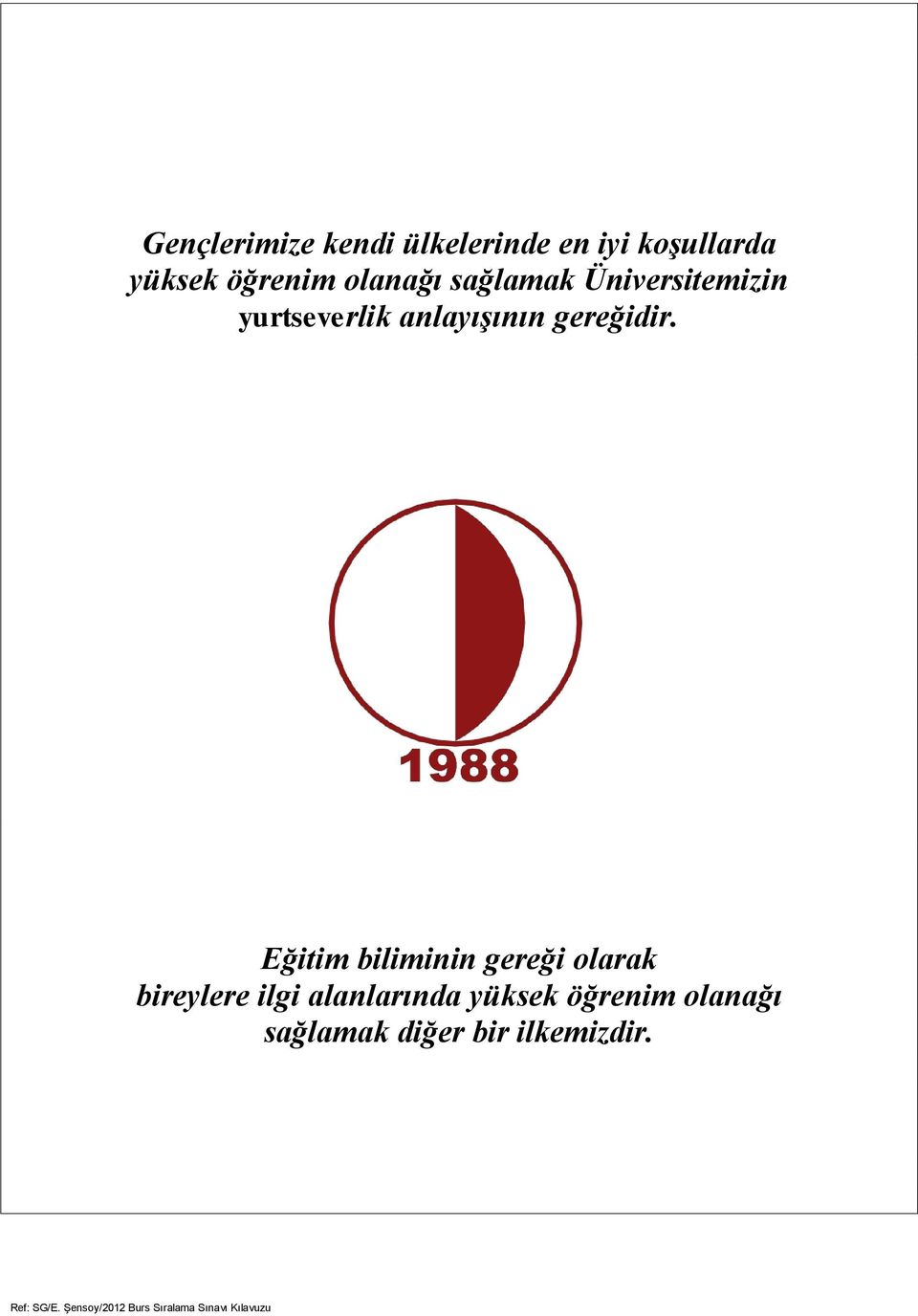 Eğitim biliminin gereği olarak bireylere ilgi alanlarında yüksek öğrenim