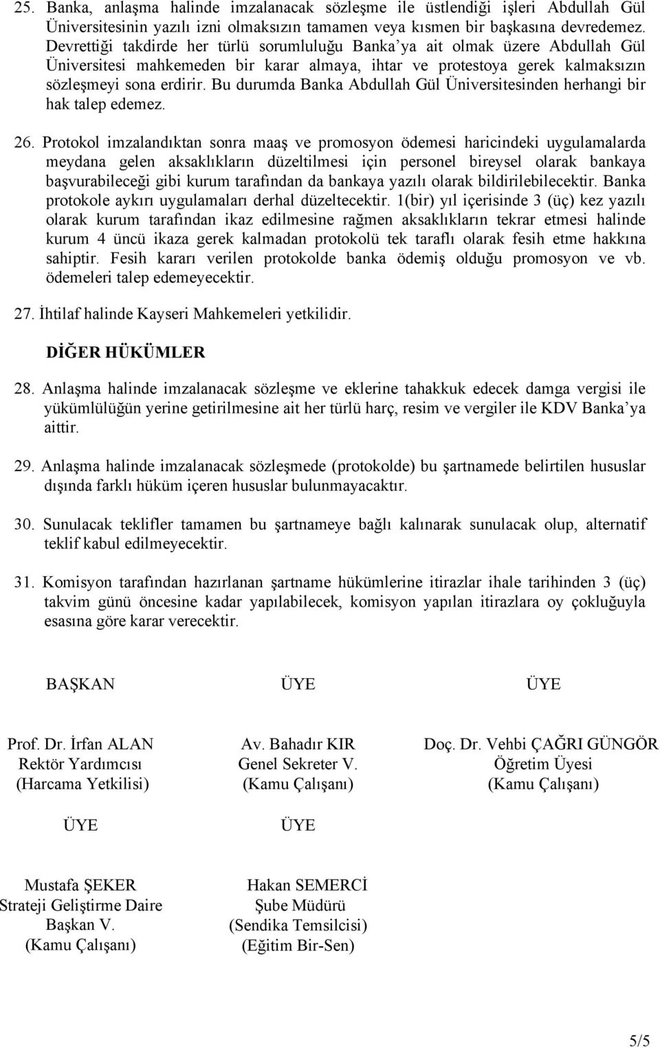 Bu durumda Banka Abdullah Gül Üniversitesinden herhangi bir hak talep edemez. 26.