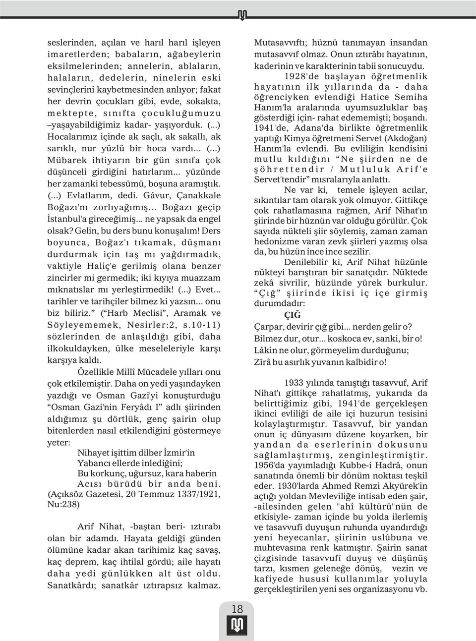 ..) Hocalarımız içinde ak saçlı, ak sakallı, ak sarıklı, nur yüzlü bir hoca vardı... (...) Mübarek ihtiyarın bir gün sınıfa çok düşünceli girdiğini hatırlarım.