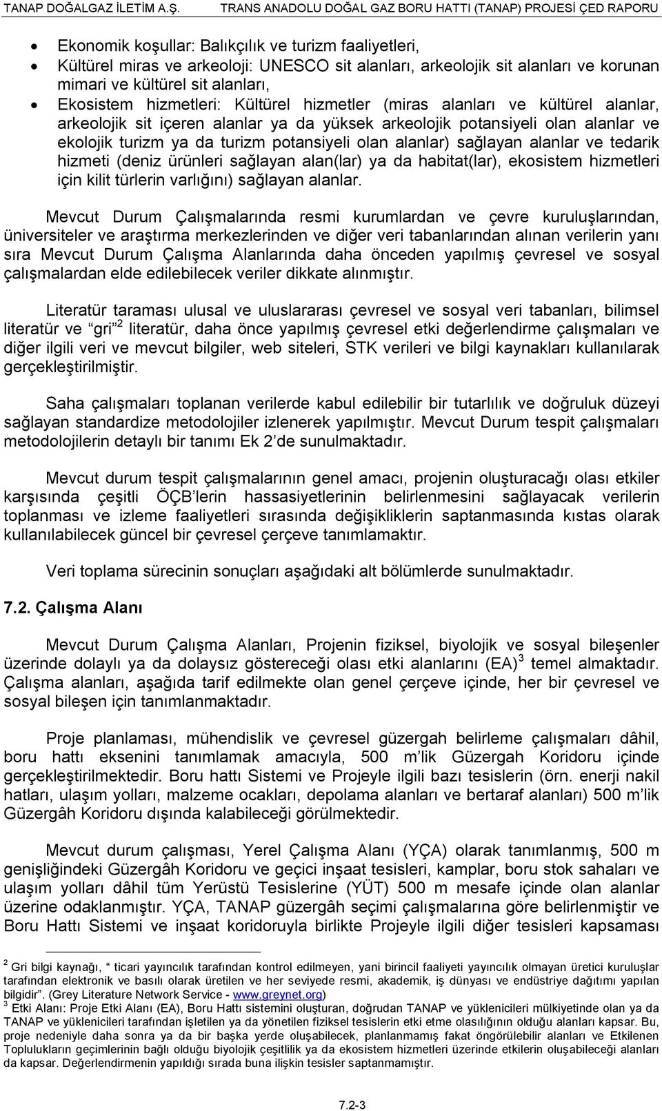 sağlayan alanlar ve tedarik hizmeti (deniz ürünleri sağlayan alan(lar) ya da habitat(lar), ekosistem hizmetleri için kilit türlerin varlığını) sağlayan alanlar.