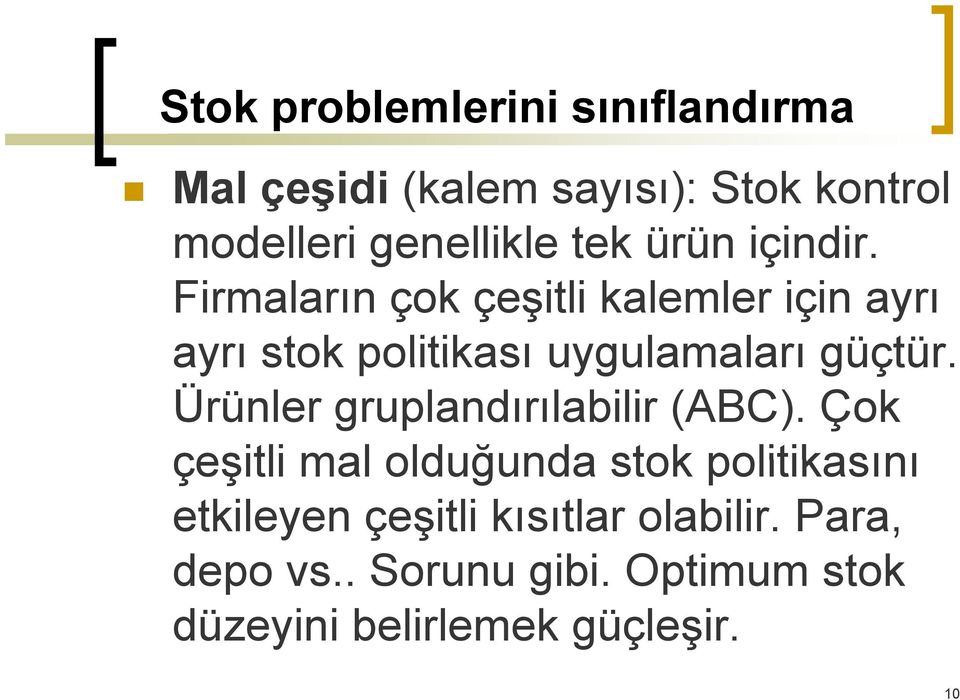 Firmaların çok çeşitli kalemler için ayrı ayrı stok politikası uygulamaları güçtür.