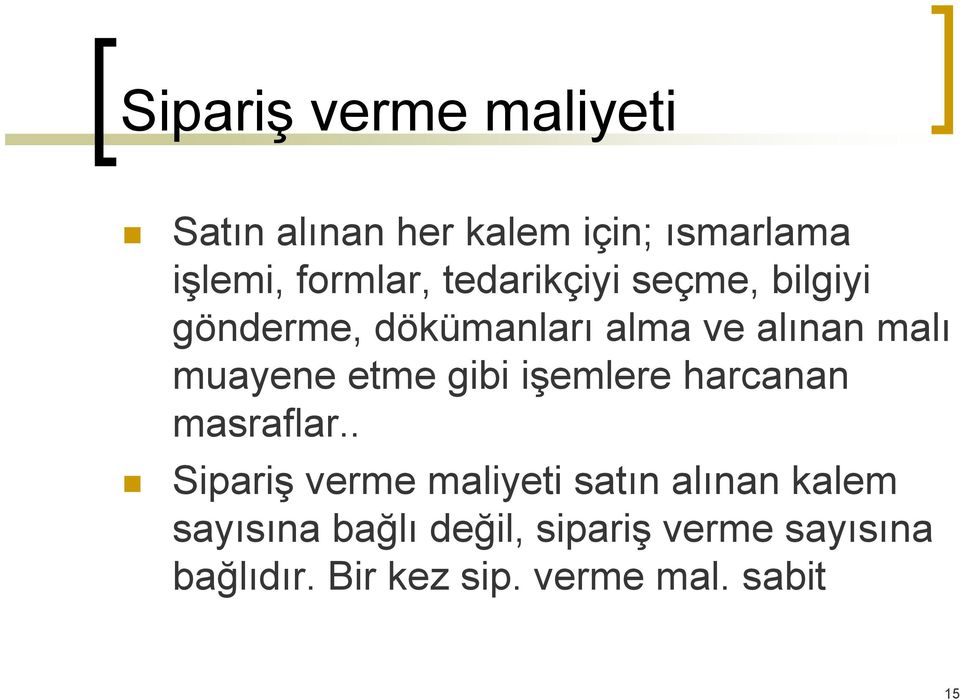 muayene etme gibi işemlere harcanan masraflar.