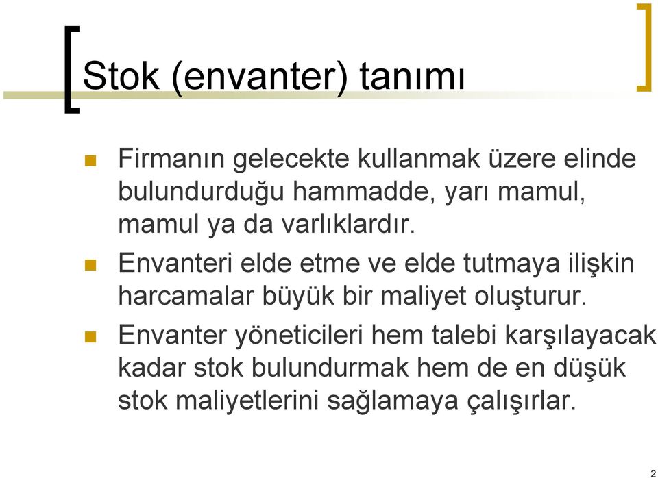 Envanteri elde etme ve elde tutmaya ilişkin harcamalar büyük bir maliyet oluşturur.