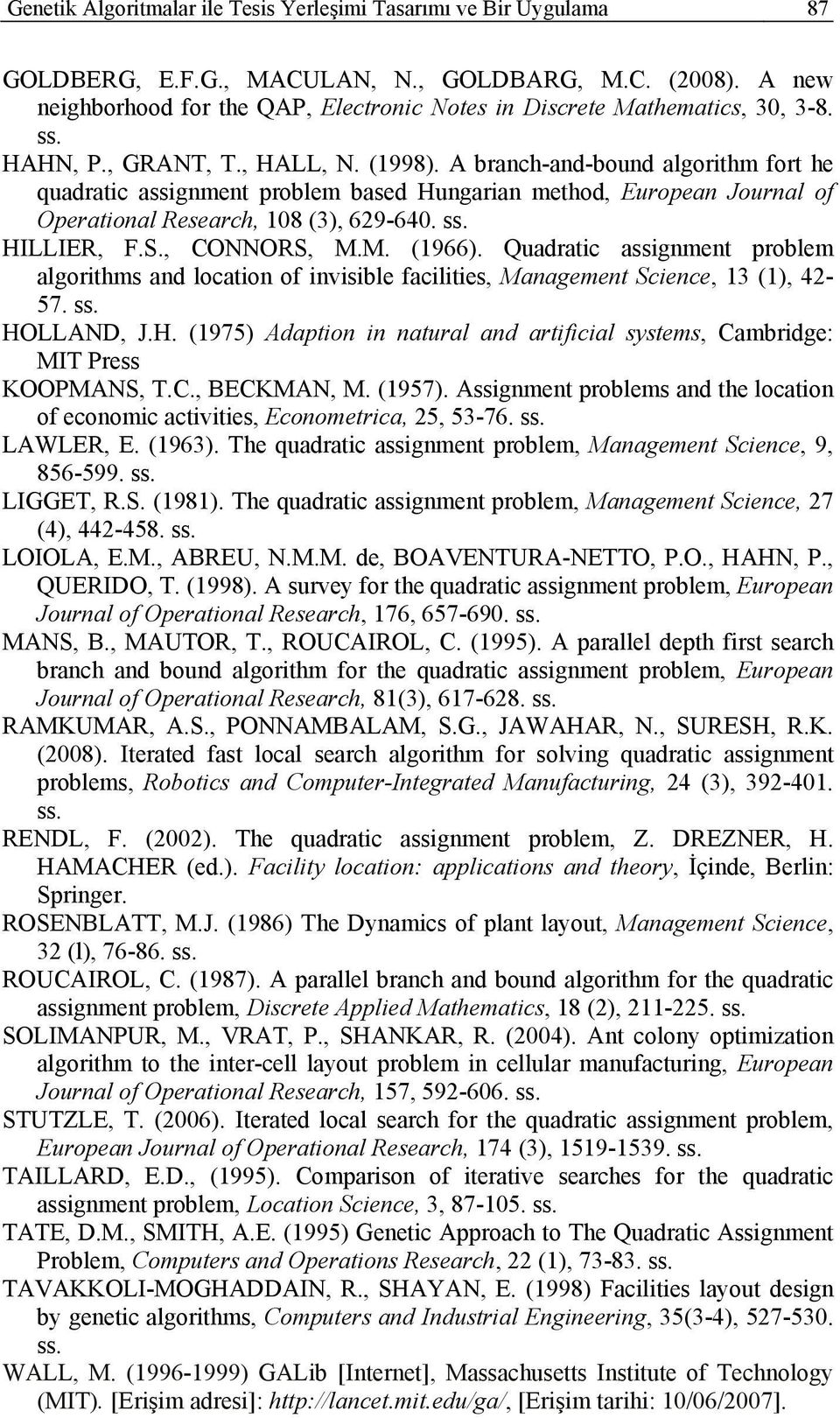 A branch-and-bound algorithm fort he quadratic assignment problem based Hungarian method, European Journal of Operational Research, 108 (3), 629-640. ss. HILLIER, F.S., CONNORS, M.M. (1966).