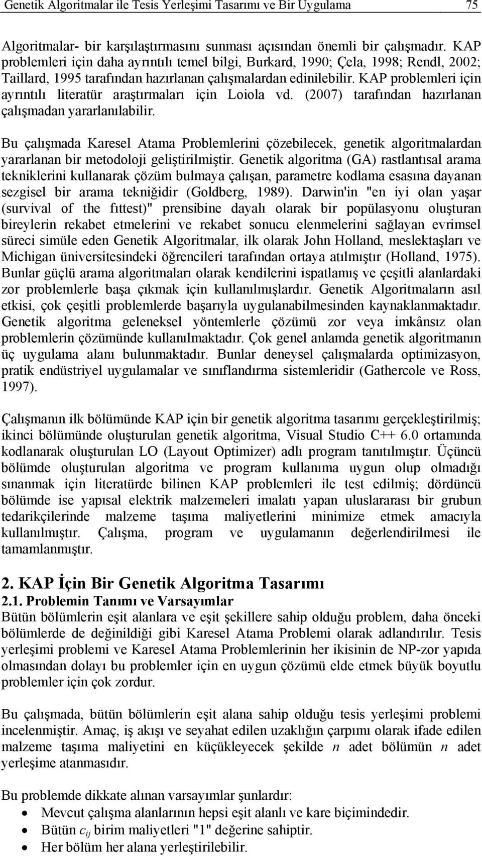 KAP problemleri için ayrıntılı literatür araştırmaları için Loiola vd. (2007) tarafından hazırlanan çalışmadan yararlanılabilir.