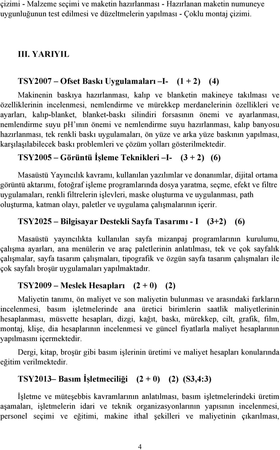 özellikleri ve ayarları, kalıp-blanket, blanket-baskı silindiri forsasının önemi ve ayarlanması, nemlendirme suyu ph ının önemi ve nemlendirme suyu hazırlanması, kalıp banyosu hazırlanması, tek