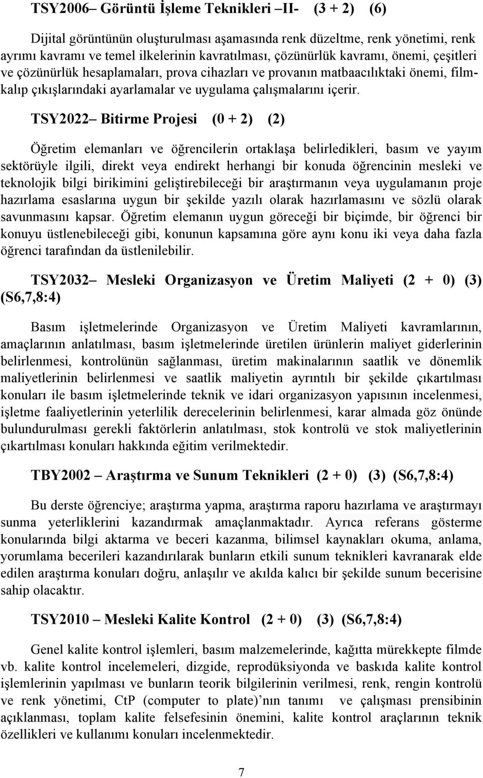 TSY2022 Bitirme Projesi (0 + 2) (2) Öğretim elemanları ve öğrencilerin ortaklaşa belirledikleri, basım ve yayım sektörüyle ilgili, direkt veya endirekt herhangi bir konuda öğrencinin mesleki ve