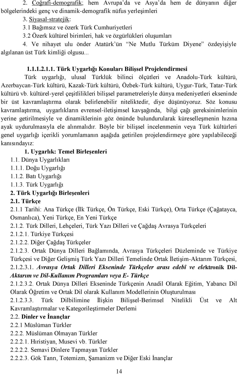 1.1.2.1.1. Türk Uygarlığı Konuları Bilişsel Projelendirmesi Türk uygarlığı, ulusal Türklük bilinci ölçütleri ve Anadolu-Türk kültürü, Azerbaycan-Türk kültürü, Kazak-Türk kültürü, Özbek-Türk kültürü,